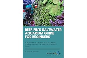 Reef-fin's Saltwater Aquarium Guide for Beginners: How to Set Up a Marine Reef Aquarium for Fish and Corals, A Simple Step by