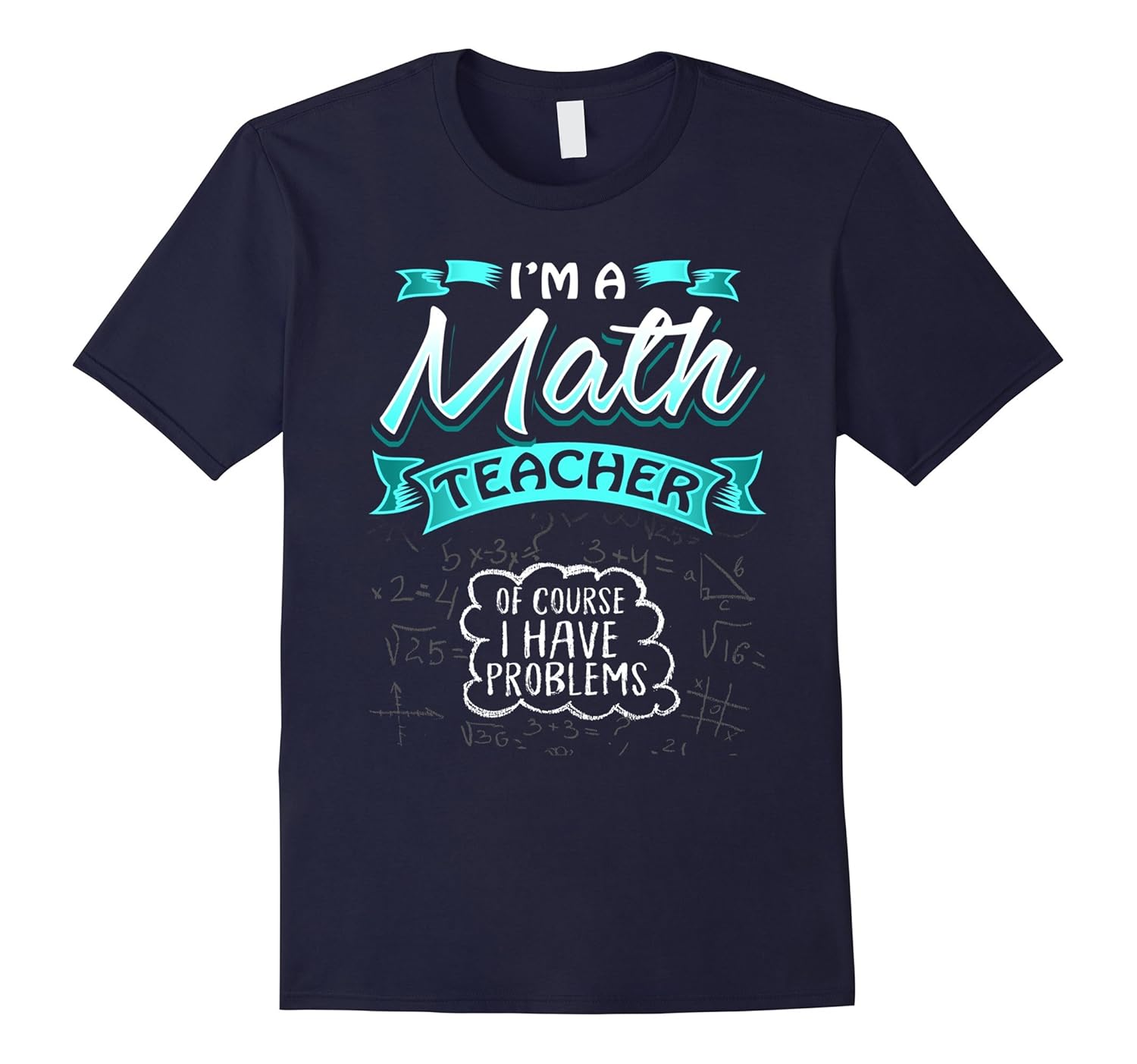 I'm A Math Teacher Of Course I Have Problems Shirt-ANZ