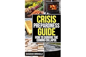 Crisis Preparedness Guide: How to Survive the Coming Collapse (The Survival Collection)