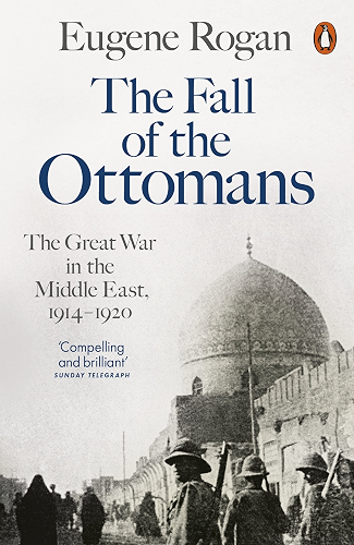 Download The Fall of the Ottomans: The Great War in the Middle East, 1914-1920 (English Edition) PDF