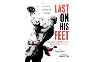 Last On His Feet: Jack Johnson and the Battle of the Century
