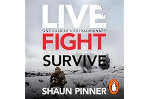 Live. Fight. Survive.: An ex-British soldier’s account of courage, resistance and defiance fighting for Ukraine against Russi