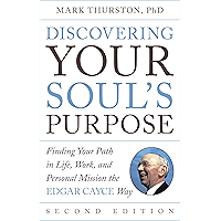 Discovering Your Soul's Purpose: Finding Your Path in Life, Work, and Personal Mission the Edgar Cayce Way, Second Edition