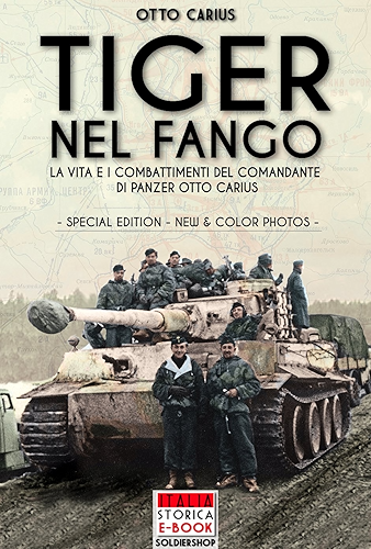 Download Tiger nel fango (Special Edition): La vita e i combattimenti del comandante di Panzer Otto Carius (Italia Storica Ebook Vol. 1) (Italian Edition) PDF