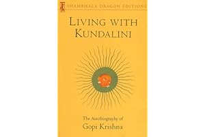 Living with Kundalini: The Autobiography of Gopi Krishna (Shambhala Dragon Editions)
