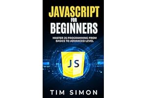JavaScript for Beginners: Master JS Programming from Basics to Advanced Level (Coding Made Easy)