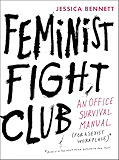 Feminist Fight Club: An Office Survival Manual for a Sexist Workplace