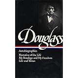 Frederick Douglass : Autobiographies : Narrative of the Life of Frederick Douglass, an American Slave / My Bondage and My Fre