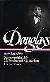 Frederick Douglass : Autobiographies : Narrative of the Life of Frederick Douglass, an American Slave / My Bondage and My Freedom / Life and Times of Frederick Douglass (Library of America)