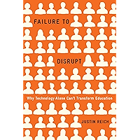 Failure to Disrupt: Why Technology Alone Can’t Transform Education book cover Failure to Disrupt: Why Technology Alone Can’t Transform Education book cover