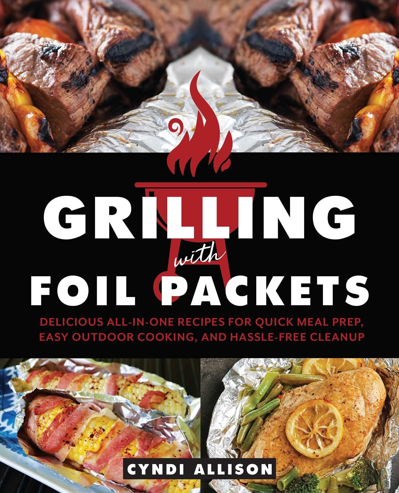 Grilling with Foil Packets: Delicious All-in-One Recipes for Quick Meal Prep, Easy Outdoor Cooking, and Hassle-Free Cleanup Grilling with Foil Packets: Delicious All-in-One Recipes for Quick Meal Prep, Easy Outdoor Cooking, and Hassle-Free Cleanup Paperback Kindle