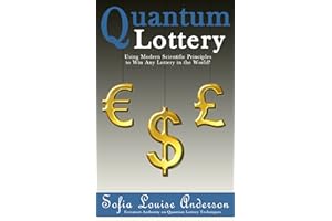 Quantum Lottery: Using Modern Scientific Principles to Win Any Lottery in the World! (Lottery Winner Secrets Book 2)