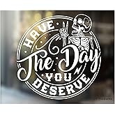 Have the Day You Deserve Sticker - Funny Skeleton Decal Sticker for Car or Truck Window or Bumper