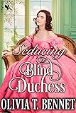 Seducing a Blind Duchess: A Steamy Historical