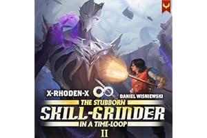 The Stubborn Skill-Grinder in a Time Loop 2: A LitRPG Adventure