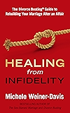 Healing from Infidelity: The Divorce Busting® Guide to Rebuilding Your Marriage After an Affair