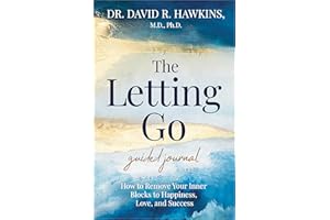 The Letting Go Guided Journal: How to Remove Your Inner Blocks to Happiness, Love, and Success