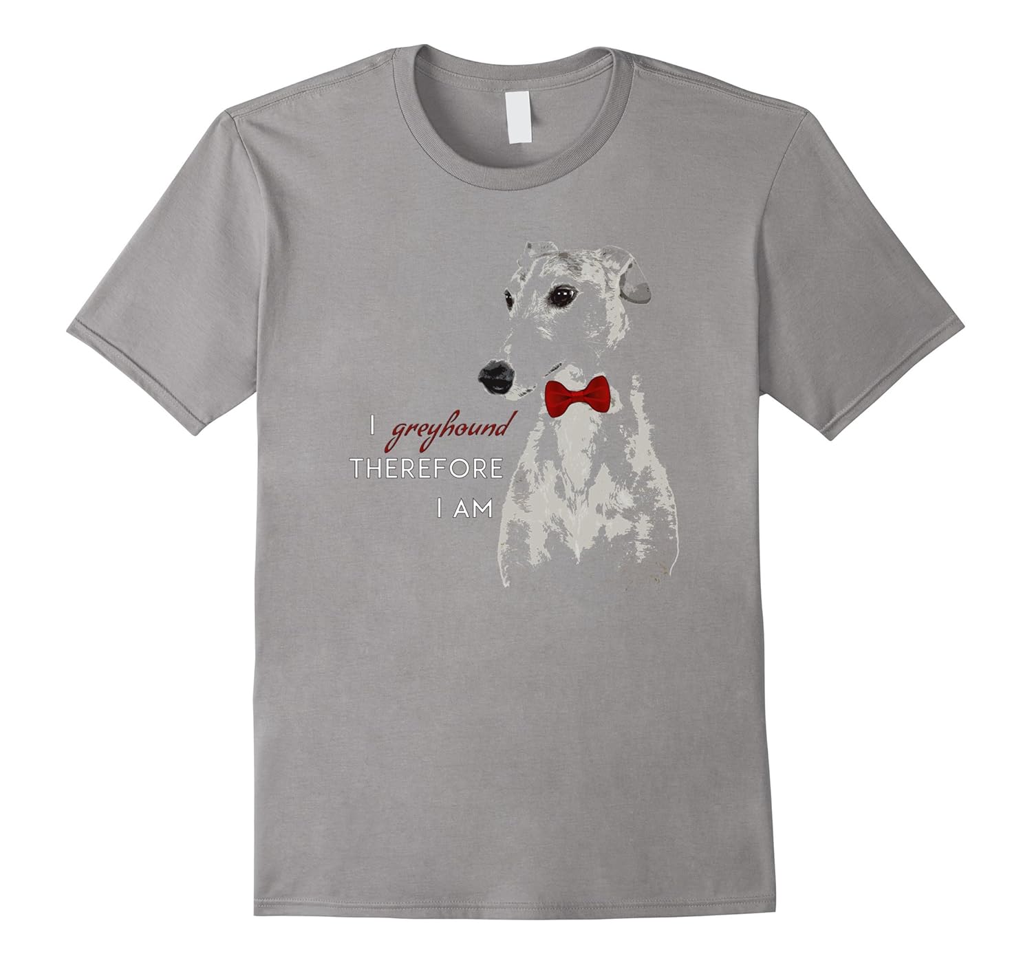 I GREYHOUND Therefore I Am T-shirt for Mom Dog Lover Furbaby-ANZ