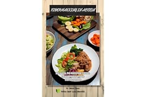 Fibermaxxing in Action: 30 Days, 90 Recipes, Total Transformation: The Fiber Revolution Series - Volume 2