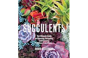 Succulents: The Ultimate Guide to Choosing, Designing, and Growing 200 Easy Care Plants (Sunset)