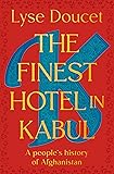 The Finest Hotel in Kabul: A People's History of