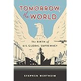 Tomorrow, the World: The Birth of U.S. Global Supremacy