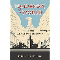 Tomorrow, the World: The Birth of U.S. Global Supremacy book cover