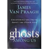 Ghosts Among Us: Uncovering the Truth About the Other Side