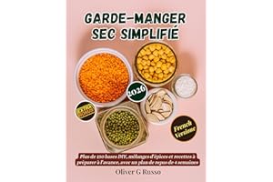 Garde-Manger Sec Simplifié: Plus de 150 bases DIY, mélanges d’épices et recettes à préparer à l’avance, avec un plan de repas