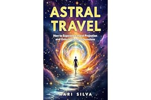 Astral Travel: How to Experience Astral Projection and Unlock Higher Dimensions (Astral Travel and Dreams)