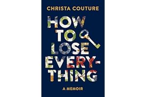 How to Lose Everything: A Memoir