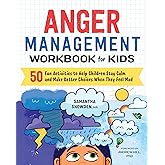 Anger Management Workbook for Kids: 50 Fun Activities to Help Children Stay Calm and Make Better Choices When They Feel Mad (