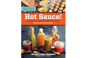 Hot Sauce!: Techniques for Making Signature Hot Sauces, with 32 Recipes to Get You Started; Includes 60 Recipes for Using You