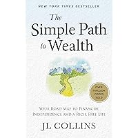 The Simple Path to Wealth: Your Road Map to Financial Independence and a Rich, Free Life