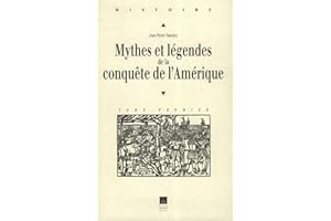 Mythes et légendes de la conquête de l'Amérique (Histoire) (French Edition)