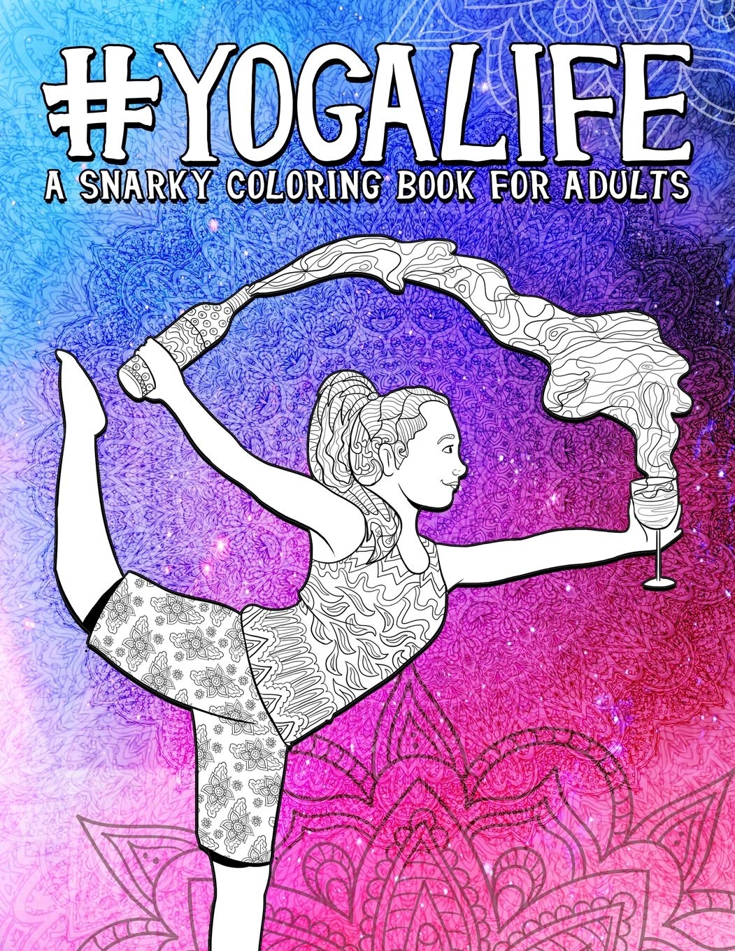 Download Amazon Com Yoga Life A Snarky Adult Coloring Book 9781645200833 Papeterie Bleu Books