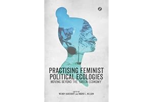 Practising Feminist Political Ecologies: Moving Beyond the 'Green Economy'