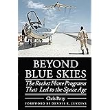 Beyond Blue Skies: The Rocket Plane Programs That Led to the Space Age (Outward Odyssey: A People's History of Spaceflight)