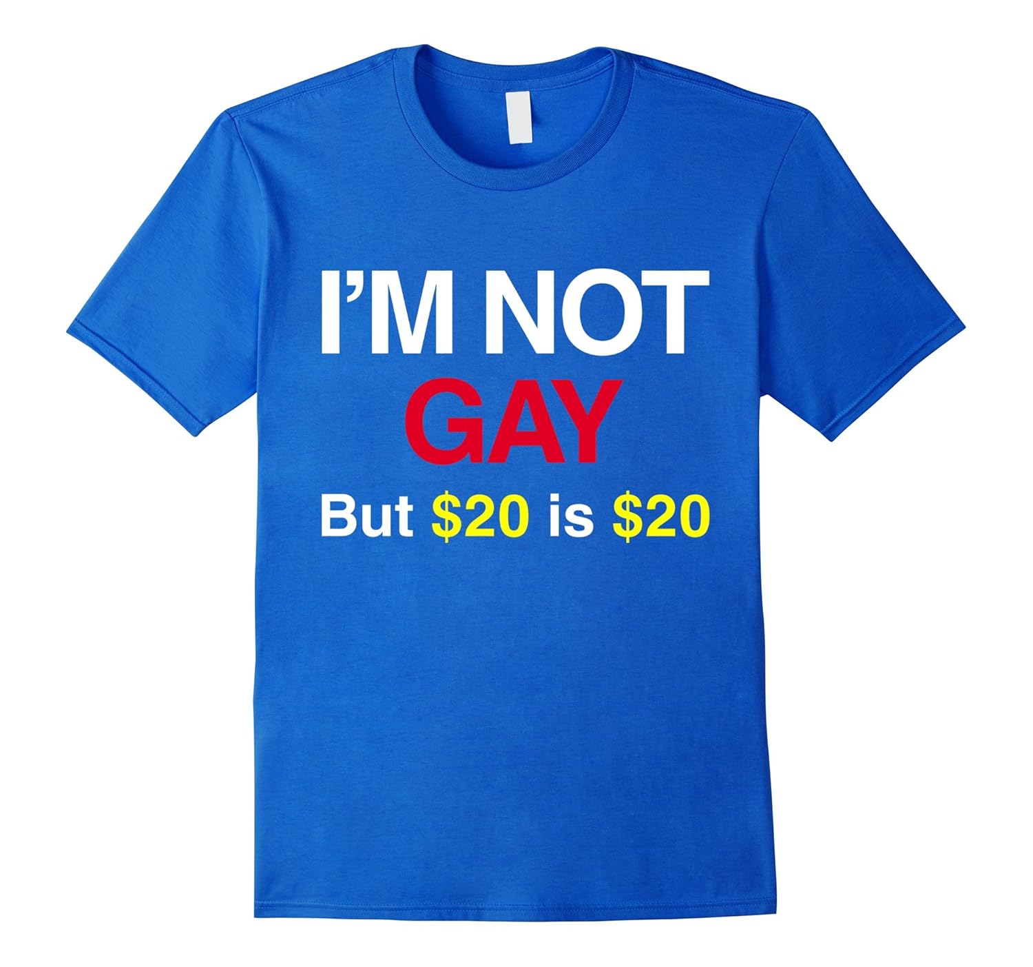Im Not Gay But 20 Bucks is 20 Bucks TShirtArt Artvinatee