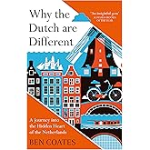 Why The Dutch Are Different: A Journey into the Hidden Heart of the Netherlands
