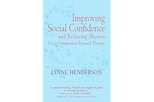 Improving Social Confidence and Reducing Shyness Using Compassion Focused Therapy: Series editor, Paul Gilbert