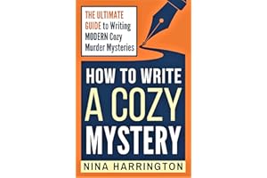 HOW TO WRITE A COZY MYSTERY: THE ULTIMATE GUIDE TO WRITING MODERN COZY MURDER MYSTERIES (Fast-Track Guides Book 9)