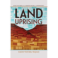 Land Uprising: Native Story Power and the Insurgent Horizons of Latinx Indigeneity book cover