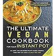 The Ultimate Vegan Cookbook for Your Instant Pot: 80 Easy and Delicious Plant-Based Recipes That You Can Make in Half the Tim