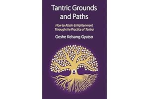 Tantric Grounds and Paths: How to Enter, Progress On, and Complete the Vajrayana Path