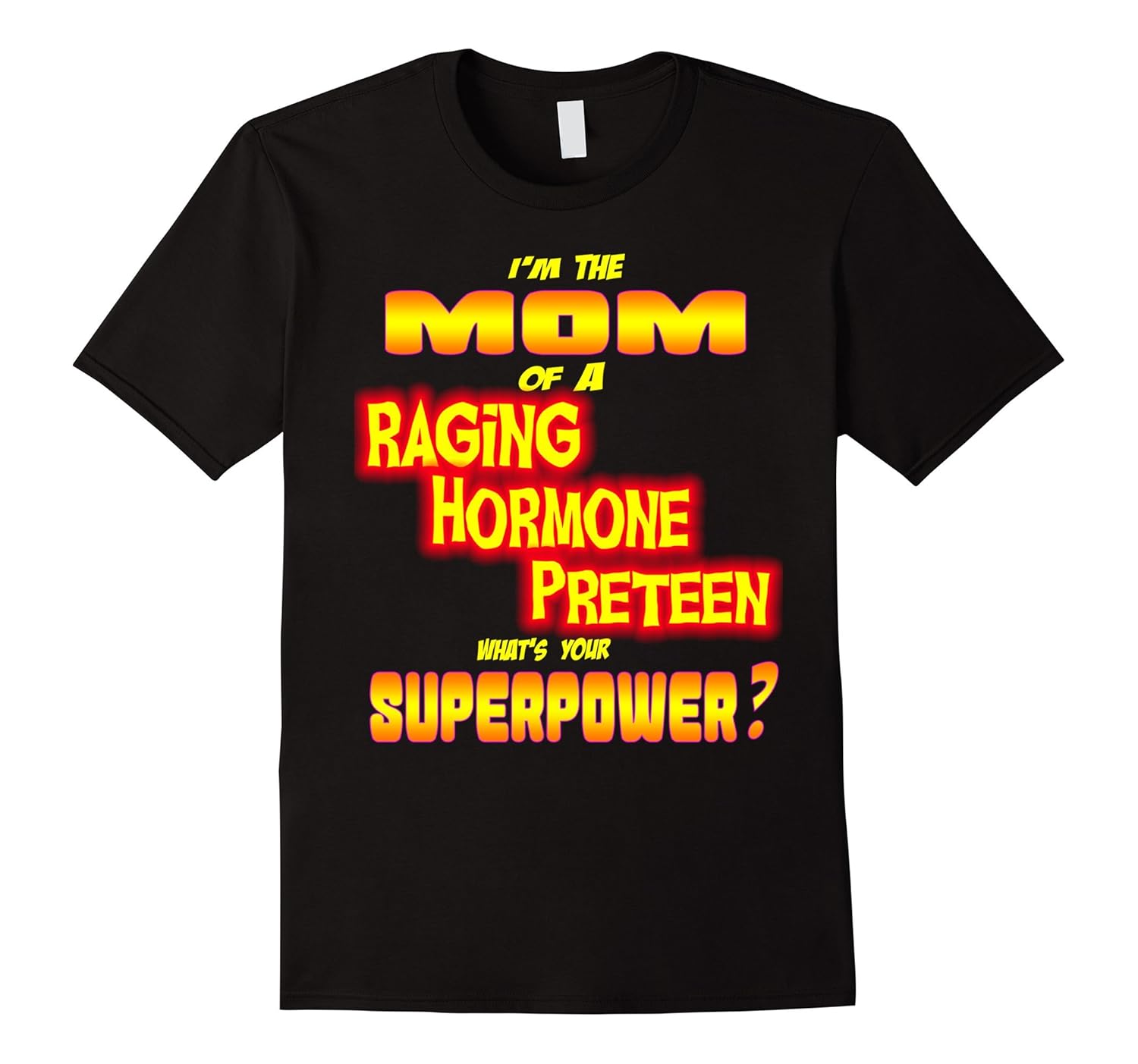 I'm The Mom Raging Hormone Preteen What's Your Superpower?-ANZ