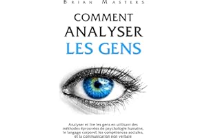 Comment analyser les gens: Analyser et lire les gens en utilisant des méthodes éprouvées de psychologie humaine, le langage c