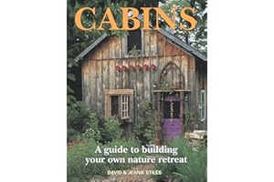 Cabins: A Guide to Building Your Own Nature Retreat