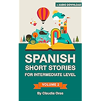 Spanish: Short Stories for Intermediate Level + AUDIO: Improve your Spanish listening comprehension skills with ten… book cover
