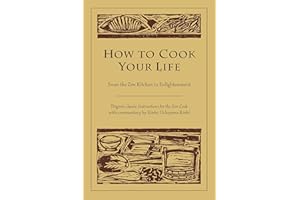 How to Cook Your Life: From the Zen Kitchen to Enlightenment